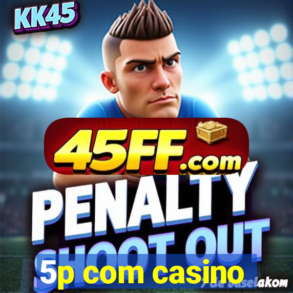 5p com casino